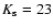 $K_{\rm s}=23$