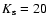 $K_{\rm s}=20$