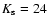 $K_{\rm s}=24$