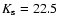 $K_{\rm s}=22.5$
