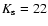 $K_{\rm s}=22$