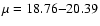 $\mu=18.76{-}20.39$