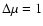 $\Delta \mu=1$