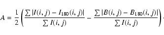 \begin{displaymath}A = \frac{1}{2}\left(\frac{\sum
\vert I(i,j)-I_{180}(i,j)\ver...
...um
\vert B(i,j)-B_{180}(i,j)\vert}{\sum I(i,j)}\right) \cdot
\end{displaymath}