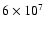 $6\times10^7$