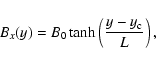 \begin{displaymath}B_x (y) = B_0 \tanh\left(\frac{y - y_{\rm c}}{L}\right),
\end{displaymath}