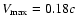 $V_{\max}=0.18c$