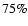 $75\%$