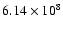 $6.14\times10^{8}$