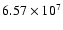 $6.57\times10^{7}$