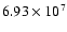 $6.93\times10^{7}$