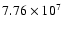 $7.76\times10^{7}$