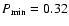 $P_{\rm min}=0.32$