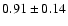 $0.91\pm0.14$