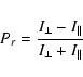 \begin{displaymath}%
P_r = \frac{I_{\perp} - I_{\parallel}}{I_{\perp} + I_{\parallel}}
\end{displaymath}