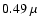 $0.49~\mu$