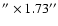 $''\times1.73''$