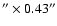 $''\times0.43''$