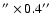 $''\times0.4''$