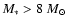 $M_*>8~M_\odot$