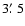 $3\hbox{$.\mkern-4mu^\prime$ }5$