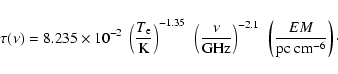\begin{displaymath}%
\tau(\nu) = 8.235 \times 10^{-2}~\left(\frac{T_{\rm e}}{\rm...
...Hz}\right)^{-2.1}~\left(\frac{EM}{\rm pc~cm^{-6}}
\right)\cdot
\end{displaymath}