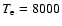$T_{\rm e} = 8000$