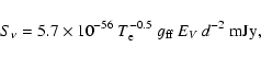 \begin{displaymath}%
S_\nu = 5.7 \times 10^{-56}~T_{\rm e}^{-0.5}~g_{\rm ff}~E_V~d^{-2}~{\rm mJy},
\end{displaymath}