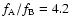 $f_{\rm A}/f_{\rm B} = 4.2$
