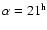 $\alpha = 21^{\rm h}$