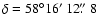 $\delta=58\degr16\hbox{$^\prime$ }12\hbox{$.\!\!^{\prime\prime}$ }8$