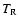 $T_{\rm R}$