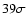 $39 \sigma $