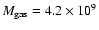 $M_{\rm gas} = 4.2\times 10^9$