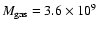 $M_{\rm gas} = 3.6\times 10^9$