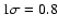 $1\sigma =0.8$