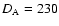 $D_{\rm A}=230$