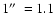 $1\hbox{$^{\prime\prime}$ }=1.1$