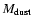 $M_{\rm dust}$