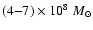 $(4{-}7)\times10^{8}~M_{\odot}$