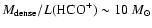 $M_{\rm dense}/L(\mbox{HCO}^{+})\sim10~M_{\odot}$