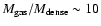 $M_{\rm gas}/M_{\rm dense}\sim10$