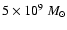 $5\times10^9~M_{\odot}$
