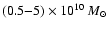 $(0.5{-}5)\times10^{10}~M_{\odot}$