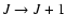 $J\rightarrow J+1$