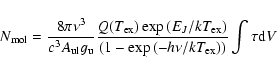 \begin{displaymath}N_{\rm mol} = \frac{8 \pi \nu^3}{c^3 A_{\rm ul} g_{\rm u}} \f...
...x})}} {(1-\exp{(-h \nu / k T_{\rm ex})})} \int \tau {\rm d}V
\end{displaymath}