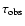 $\tau_{\rm obs}$