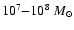 $10^7{-}10^{8}~M_{\odot}$