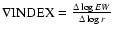 $\nabla {\rm INDEX} = {\Delta \log EW \over \Delta \log r}$