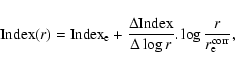 \begin{displaymath}{\rm Index}(r) = {\rm Index}_{\rm e} +
\frac{\Delta {\rm Index}}{\Delta \log r} . \log \frac{r}{r_{\rm e}^{\rm corr}} ,\end{displaymath}